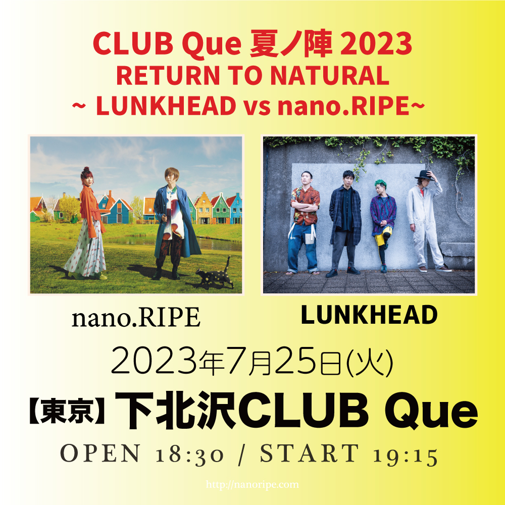 CLUB Que 夏ノ陣 2023 RETURN TO NATURAL<br>～LUNKHEAD vs nano.RIPE～
